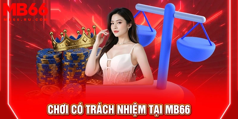 Chơi có trách nhiệm MB66 là lời kêu gọi của nhà cái
