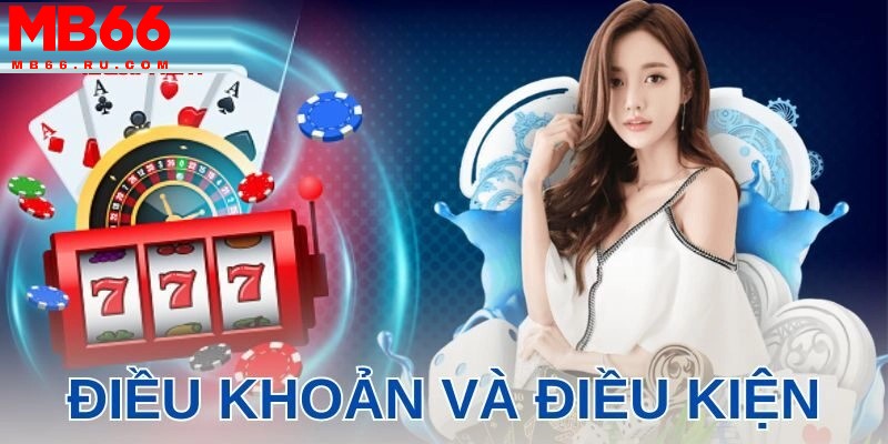 Điều khoản và điều kiện MB66 tạo môi trường lành mạnh cho người chơi