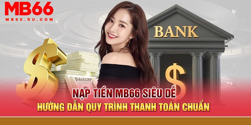 Nạp tiền MB66 qua ngân hàng địa phương dễ dàng